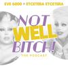 undefined Not Well Bitch! with Eve 6000 & Etcetera Etcetera