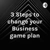 undefined 3 Steps to change your Business game plan