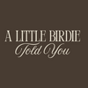 undefined A Little Birdie Told You