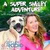undefined A Super Smiley Adventure with Megan Blake - Pets & Animals - Pet Life Radio Original