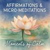 undefined Moments of Calm: Affirmations & Meditations