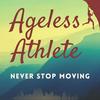 undefined Ageless Athlete — How to Stay Strong, Curious & Capable for Life