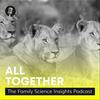 undefined All Together: The Family Science Insights Podcast