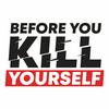 undefined Before You Kill Yourself: a suicide prevention podcast.