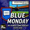 undefined Blue Monday: An Ipswich Town Podcast