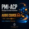 undefined Certified - PMI-ACP Audio Course