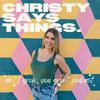 undefined Christy Says Things Podcast