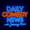 undefined Daily Comedy News with Johnny Mac - a daily briefing on comedians, and the comedy industry