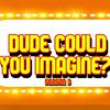 undefined Dude Could You Imagine?! (A "What If" Podcast Exploring the Hypothetical and Absurd)