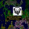 undefined Dwarf Fortress Roundtable
