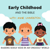 undefined Early Childhood and the Bible: Raising Godly Kids in an Ungodly World