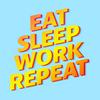 undefined Eat Sleep Work Repeat