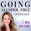 undefined Going Alcohol-Free Podcast™ with Lise Lively | How to quit drinking alcohol