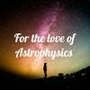 undefined For the love of Astrophysics