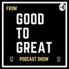 undefined "From Good to Great" 
 Podcast show