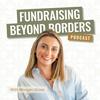 undefined Fundraising Beyond Borders Podcast