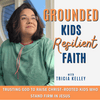 undefined Grounded Kids Resilient Faith I Christian Parenting, Family Discipleship, Raising Kids in Faith, Healing in Motherhood