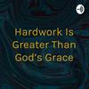 undefined Hardwork Is Greater Than God's Grace