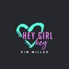 undefined Hey Girl Hey Podcast with Kim Miller