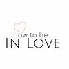 undefined How To Be In Love