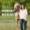undefined How to Market Your Horse Business with Denise Alvarez