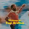 undefined I'll Always Be Your Brother