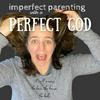 undefined Imperfect Parenting with a Perfect God