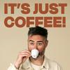undefined IT’S JUST COFFEE!