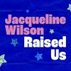 undefined Jacqueline Wilson Raised Us