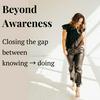 undefined Beyond Awareness: Closing the Gap Between Knowing and Doing