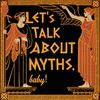 undefined Let's Talk About Myths, Baby! Greek & Roman Mythology Retold