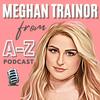 undefined Meghan Trainor from A-Z Podcast