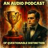 undefined An Audio Podcast of Questionable Distinction | Full Cast Audio Drama & Comedy Anthology