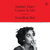 undefined Mother Mary Comes to Me by Arundhati Roy, Book Summary, Podcast, English