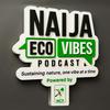 undefined Naija Eco Vibes Podcast
