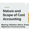 undefined Nature and Scope of Cost Accounting | Cost Accounting Part-1