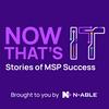 undefined Now That's IT: Stories of MSP Success