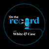 undefined On the Record with White & Case