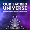 undefined Our Sacred Universe - Guided Journeys and Meditations