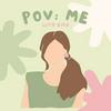 undefined POV: ME