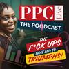 undefined PPC Live The Podcast - The F*ck ups that led to Triumphs