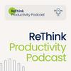 undefined ReThink Productivity Podcast