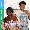 undefined Project Super Crush: The Audio Drama