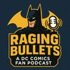 undefined Raging Bullets : A DC Comics Fan Podcast