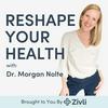 undefined Reshape Your Health with Dr. Morgan Nolte