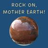 undefined Rock On, Mother Earth!