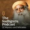 undefined The Sadhguru Podcast - Of Mystics and Mistakes