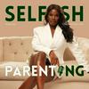 undefined Selfish Parenting