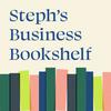 undefined Steph's Business Bookshelf Podcast