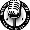 undefined TEAM NO SLEEP TALK